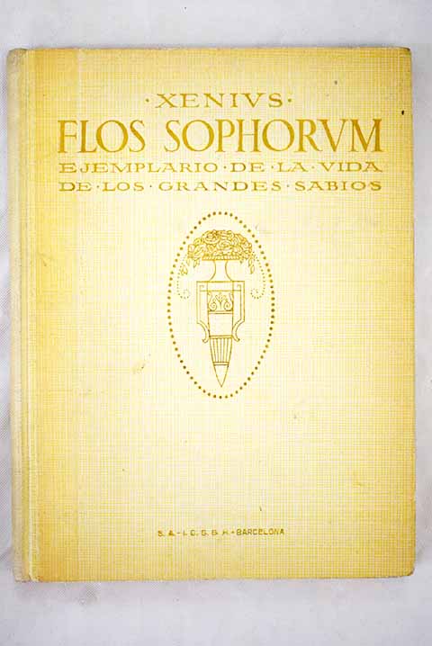 Flos sophorum ejemplario de la vida de los grandes sabios / Xenius