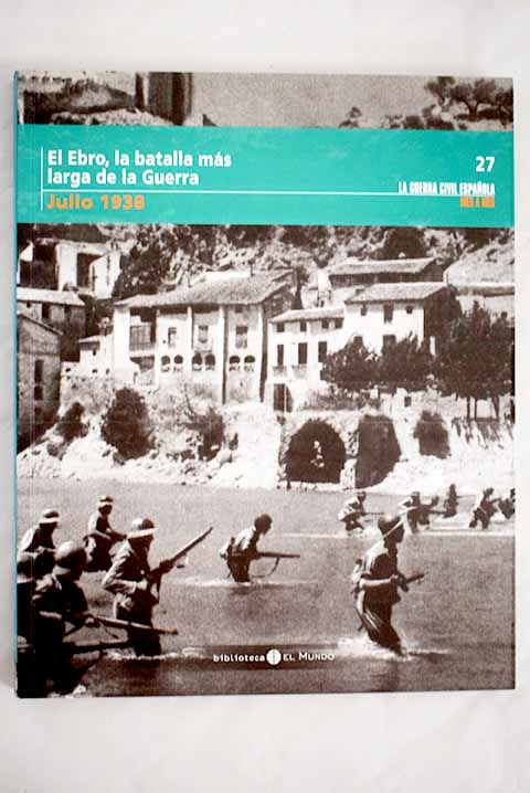 El Ebro la batalla ms larga de la Guerra julio 1938
