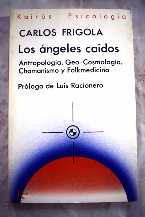 Los ngeles cados antropologa geo cosmologa chamanismo y folkmedicina / Carlos Frigola