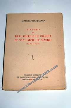 Historia del Real Colegio de Ciruga de San Carlos de Madrid 1787 1828 / Manuel Usandizaga