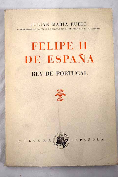 Felipe II de Espaa rey de Portugal / Julin Mara Rubio
