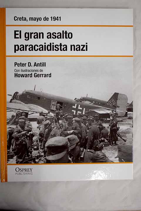 El gran asalto paracaidista nazi Creta mayo de 1941 / Peter D Antill