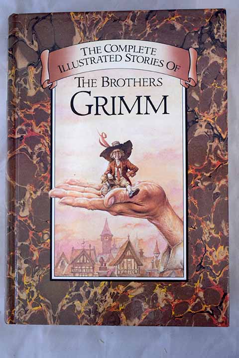The complete illustrated stories of The Brothers Grimm