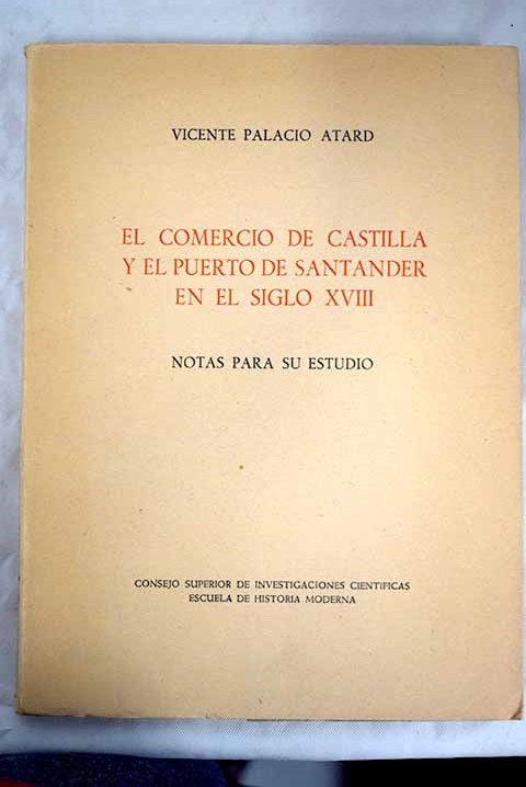 El comercio de Castilla y el puerto de Santander en el siglo XVIII / Vicente Palacio Atard