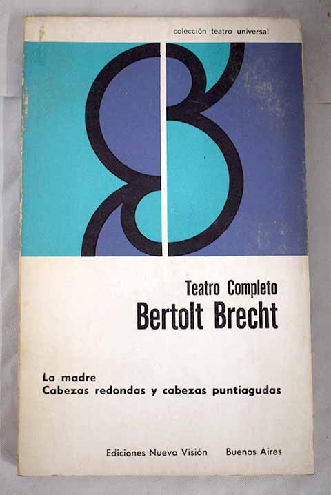 Teatro completo La madre Cabezas redondas y cabezas puntiagudas / Bertolt Brecht