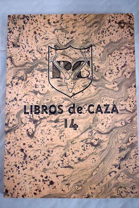 Libros de caza estudio bibliográfico cinegético Catálogo Núm 14 hasta diciembre de 2006 / José María Pérez Castells