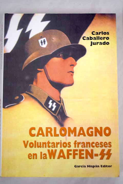 Voluntarios franceses en las fuerzas armadas alemanas 1941 1945 / Carlos Caballero Jurado