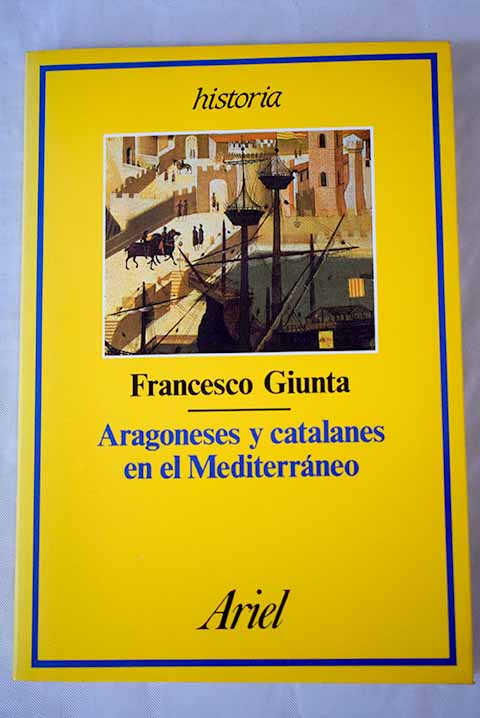 Aragoneses y catalanes en el Mediterrneo / Francesco Giunta