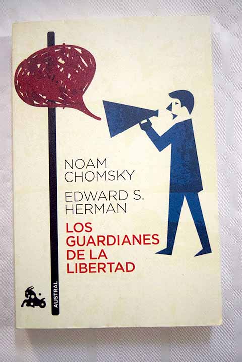 Los guardianes de la libertad propaganda desinformacin y consenso en los medios de comunicacin de masas / Noam Chomsky