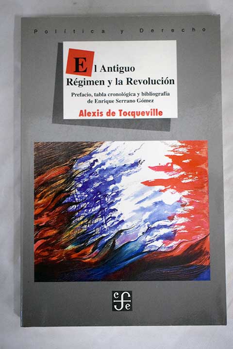 El antiguo rgimen y la revolucin / Alexis de Tocqueville