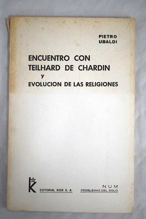 Encuentro con Teilhard de Chardin y evolución de las religiones / Pietro Ubaldi
