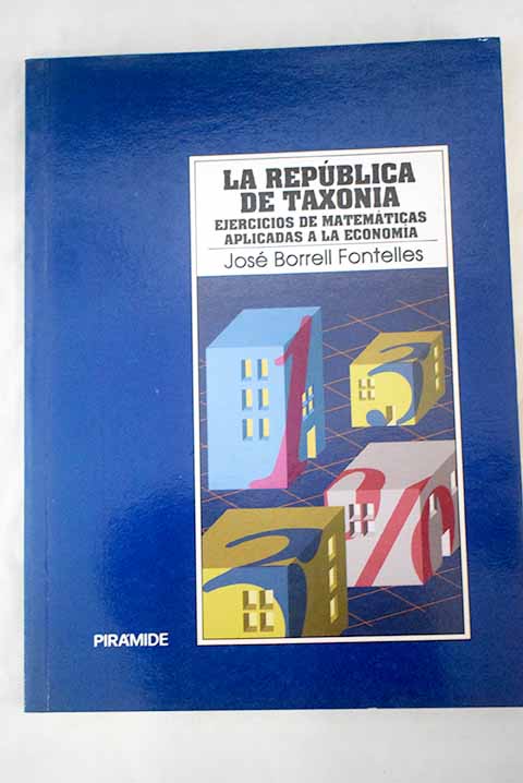 La república de Taxonia ejercicios de matemáticas aplicadas a la economía / José Borrell Fontelles
