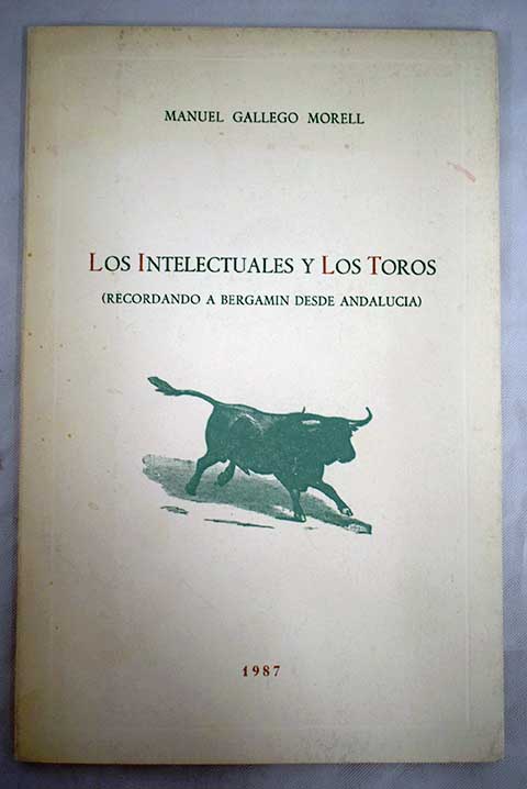 Los Intelectuales y los toros recordando a Bergamn desde Andaluca / Manuel Gallego Morell