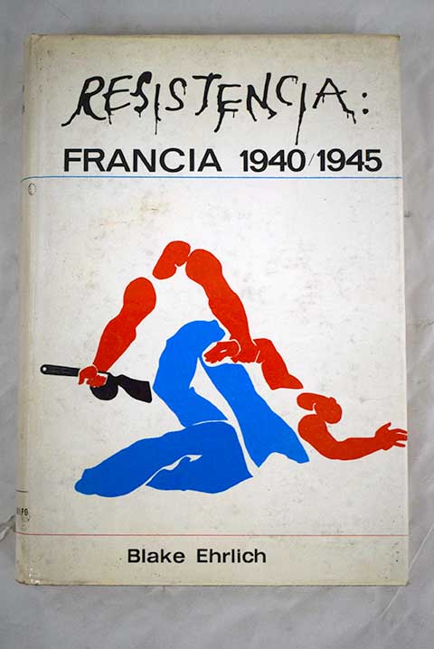 Resistencia Francia 1940 1945 / Blake Ehrlich