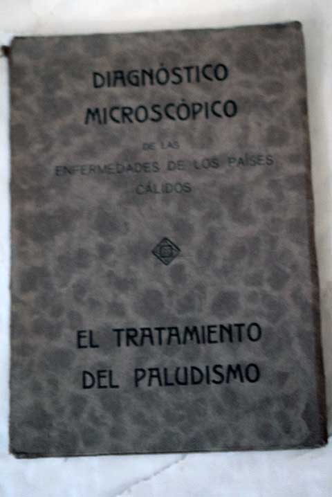 Diagnstico microscpico de las enfermedades de los Paises Clidos El tratamiento del paludismo / F W Bach