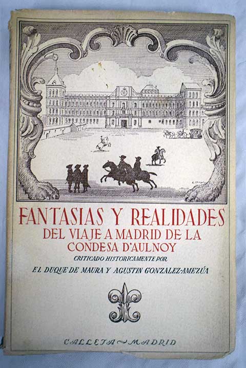 Fantasas y realidades del Viaje a Madrid de la Condesa D Aulnoy / Gabriel Maura Gamazo