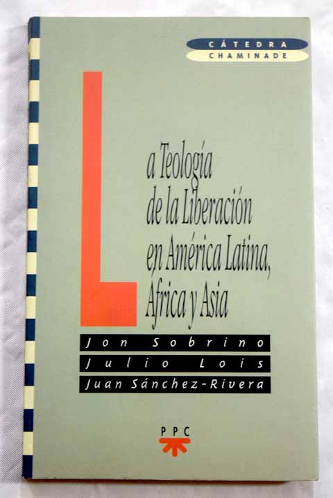 La teologa de la liberacin en Amrica Latina frica y sia / Jon Sobrino