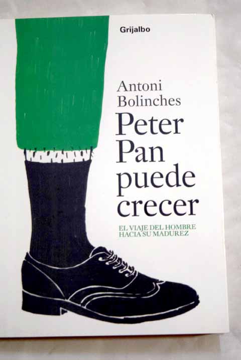 Peter Pan puede crecer el viaje del hombre hacia su madurez / Antoni Bolinches