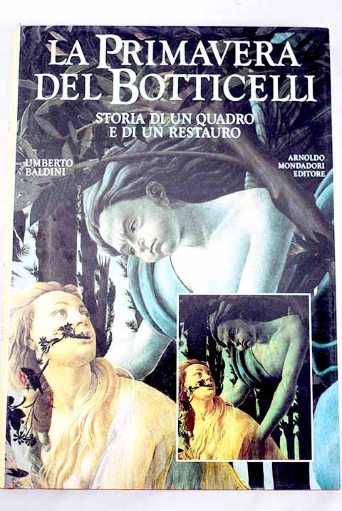 La primavera del Botticelli storia di un quadro e di un restauro / Umberto Baldini