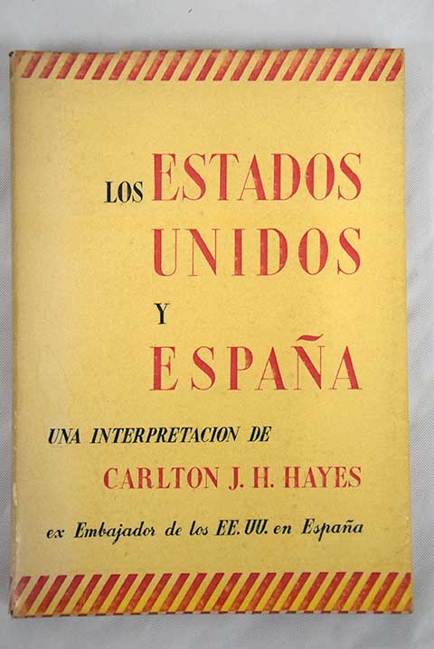 Los Estados Unidos y España una interpretación / Carlton Joseph Huntley Hayes