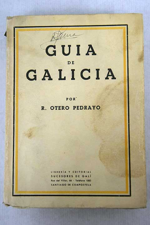 Guia de Galicia geografia Historia Vida economica Literatura y Arte Itinerarios completos por ferrocarril y carretera / Ramon Otero Pedrayo