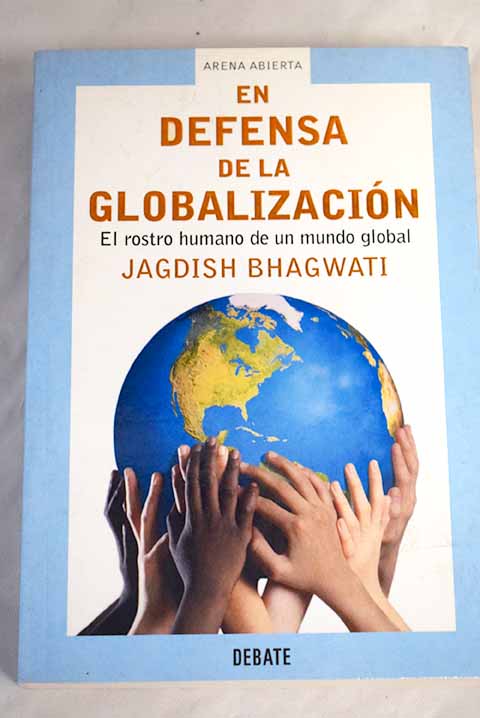 En defensa de la globalizacion el rostro humano de un mundo global / Jagdish N Bhagwati