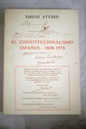 El Constitucionalismo español 1808 1978 ensayo histórico jurídico / Emilio Attard