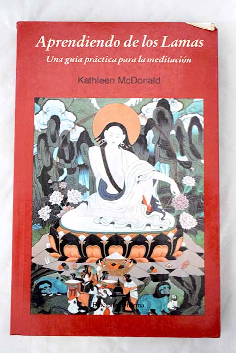Aprendiendo de los lamas una gua prctica para la meditacin / Kathleen McDonald