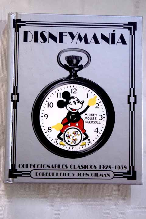 Disneymania coleccionables clasicos 1928 1958 / Robert Heide