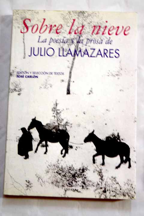 Sobre la nieve la poesia y la prosa de Julio Llamazares / Julio Llamazares