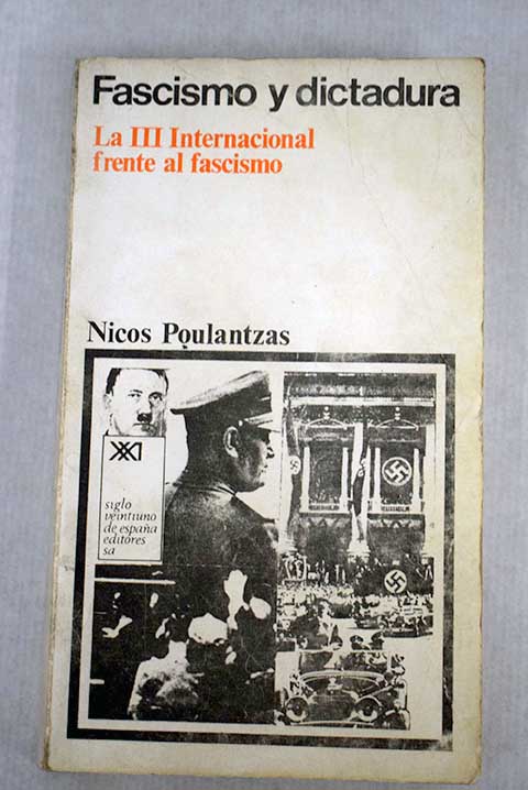 Fascismo y dictadura la III internacional frente al fascismo / Nicos Poulantzas