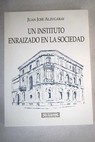 Un instituto enraizado en la sociedad / Juan Jos Alzugaray Aguirre