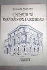 Un instituto enraizado en la sociedad / Juan Jos Alzugaray Aguirre