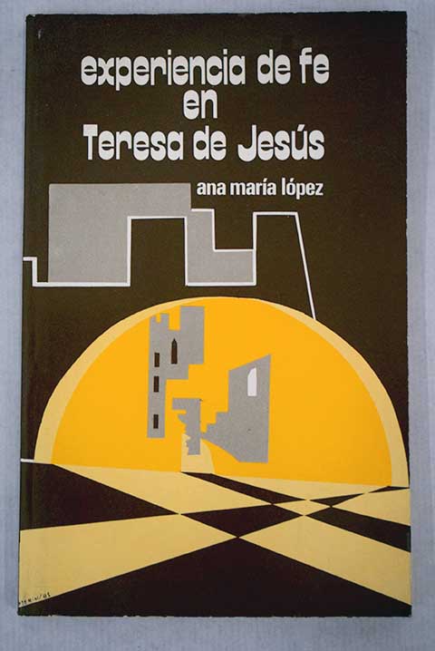 Experiencia de fe en Teresa de Jess / Ana Mara Lpez Daz Otazu