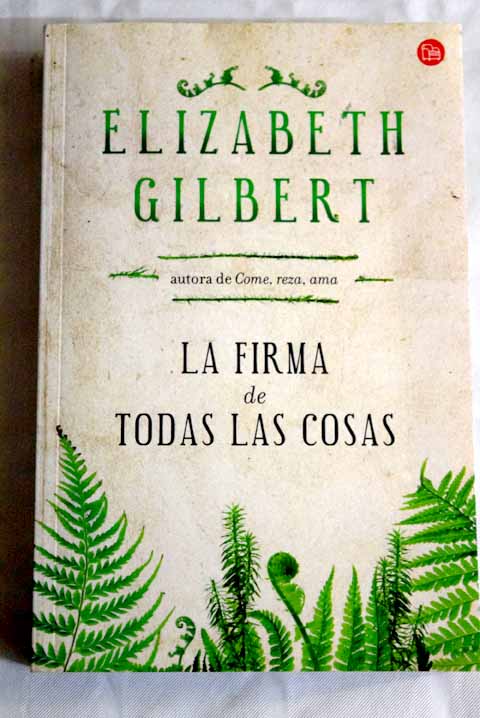 La firma de todas las cosas / Elizabeth Gilbert