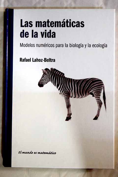 Las matemticas de la vida modelos numricos para la biologa y la ecologa / Rafael Lahoz Beltr