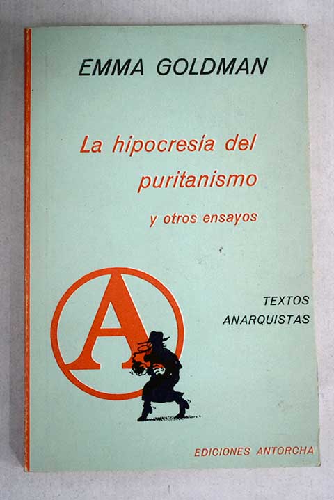 La hipocresa del puritanismo y otros ensayos / Emma Goldman