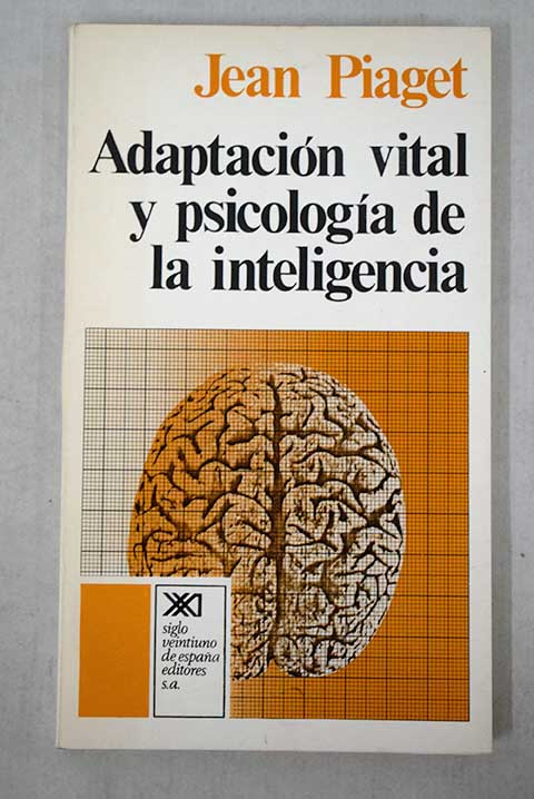 Adaptacin vital y psicologa de la inteligencia seleccin orgnica y fenocopia / Jean Piaget