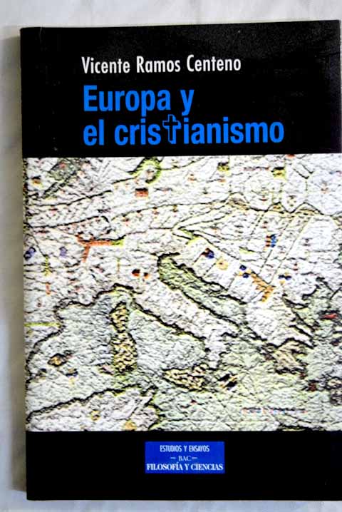 Europa y el cristianismo fe cristiana salud de la razón y futuro de Europa / Vicente Ramos Centeno