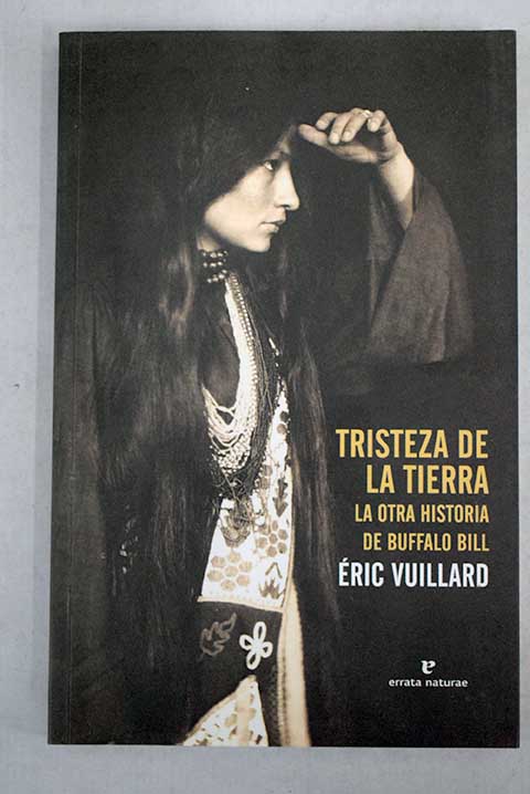 Tristeza de la tierra la otra historia de Buffalo Bill / Éric Vuillard