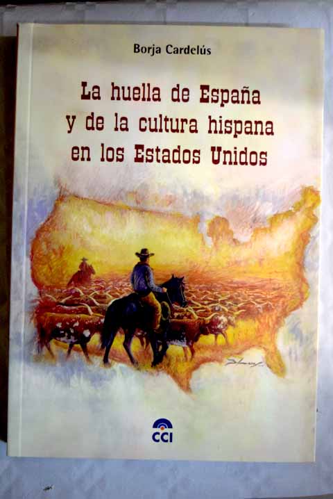 La huella de Espaa y de la cultura hispana en los Estados Unidos / Borja Cardels