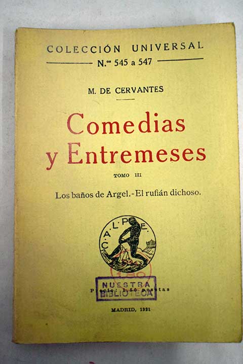 Comedias y Entremeses Tomo III Los baos de Argel El rufin dichoso / Miguel de Cervantes Saavedra