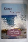 Entre las olas / Juan Antonio Lpez Bened