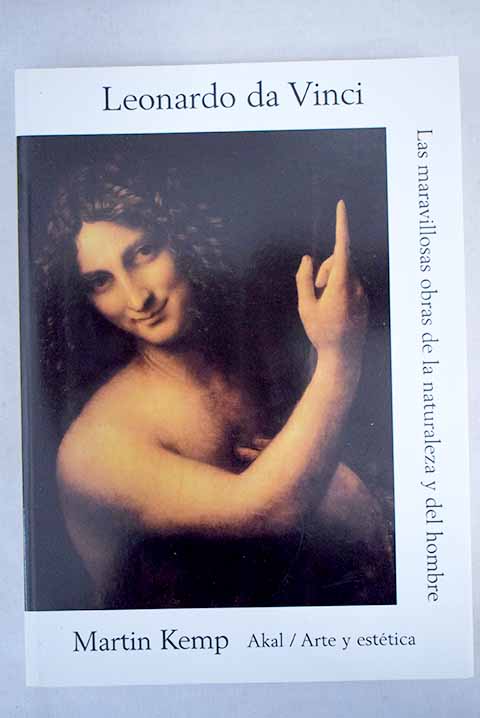 Leonardo da Vinci las maravillosas obras de la naturaleza y del hombre / Martin Kemp