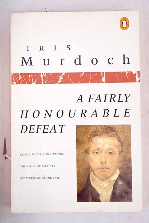 A fairly honourable defeat / Iris Murdoch