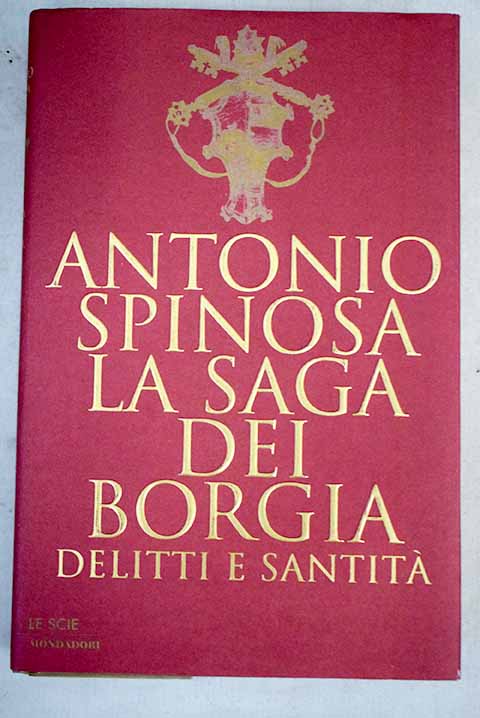 La saga dei Borgia delitti e santitA / Antonio Spinosa
