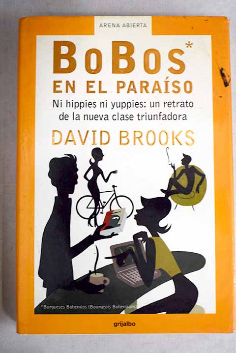 Bobos en el paraso ni hippies ni yuppies un retrato de la nueva clase triunfadora / David Brooks