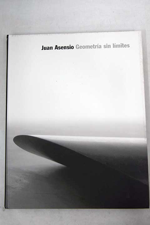Geometra sin lmites IVAM Institut Valencia d Art Modern 28 junio 27 agosto 2006 / Juan Asensio