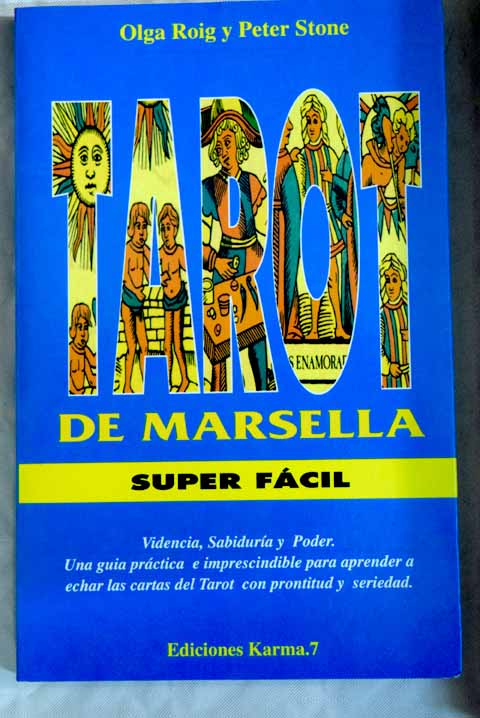 El tarot de Marsella super fcil videncia sabidura y poder una gua prctica e imprescindible para aprender a echar las cartas del tarot / Olga Roig