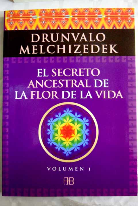 El secreto ancestral de la flor de la vida tomo 1 / Drunvalo Melchizedek